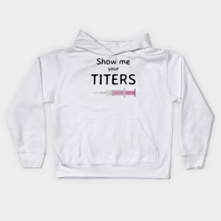 Show Me Your Titers Kids Hoodie